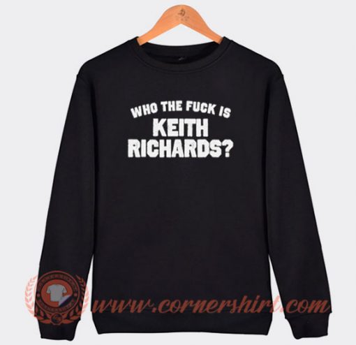Who The Fuck Is Keith Richards Sweatshirt On Sale