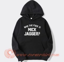Who The Fuck Is Mick Jagger Hoodie On Sale
