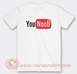 You Noob You Tube Parody T-shirt On Sale