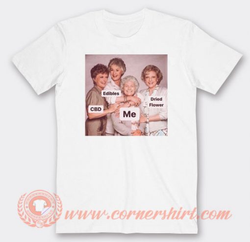 Beauty Old Ladies CDB Edibles Me Dried Flower T-shirt On Sale