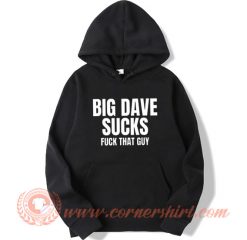 Big Dave Sucks Fuck That Guy Hoodie On Sale