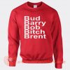 Bud Barry Bob Bitch Brent Sweatshirt On Sale