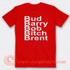Bud Barry Bob Bitch Brent T-shirt On Sale