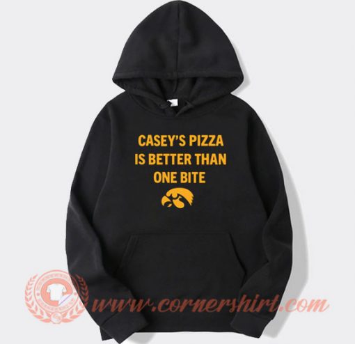 Casey's Pizza Is Better Than One Bite Hoodie On Sale