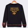 Casey's Pizza Is Better Than One Bite Sweatshirt On Sale
