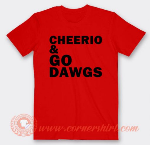 Cherio And Go Dawgs T-shirt On Sale