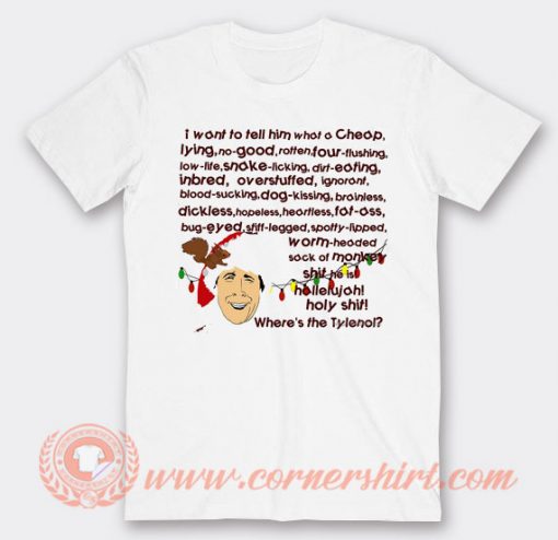 Clark Griswold I Want To Tell Him What A Cheap Lying T-shirt On Sale
