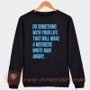 Do Something With Your Life That Will Make A Mediocre Sweatshirt On Sale