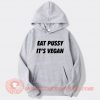 Eat Pussy Its Vegan Hoodie On Sale