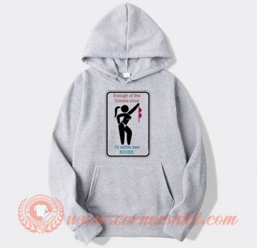 Enough Of The Coronavirus i'd Rather See Boobs Hoodie On Sale