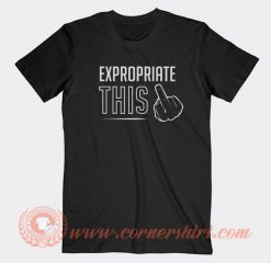 Expropriate This Fuck T-shirt On Sale