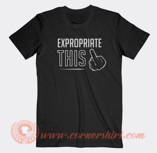 Expropriate This Fuck T-shirt On Sale