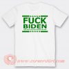 Fuck Biden And Fuck You For Voting Him T-shirt On Sale