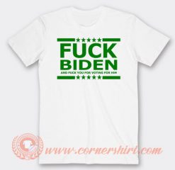 Fuck Biden And Fuck You For Voting Him T-shirt On Sale