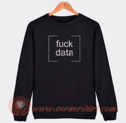 Fuck Data Sweatshirt On Sale