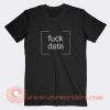 Fuck Data T-shirt On Sale