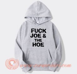 Fuck Joe And The Hoe Hoodie On Sale