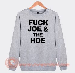 Fuck Joe And The Hoe Sweatshirt On Sale