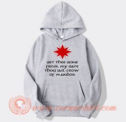 Get Thee Gone From My Gate Hoodie On Sale