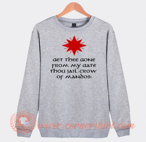 Get Thee Gone From My Gate Sweatshirt On Sale