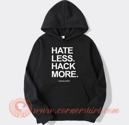 Hate Less Hack More Hoodie On Sale