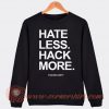 Hate Less Hack More Sweatshirt On Sale