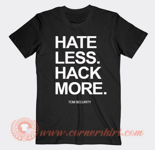 Hate Less Hack More T-shirt On Sale