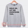 Hold On Let Me Overthink This Sweatshirt On Sale