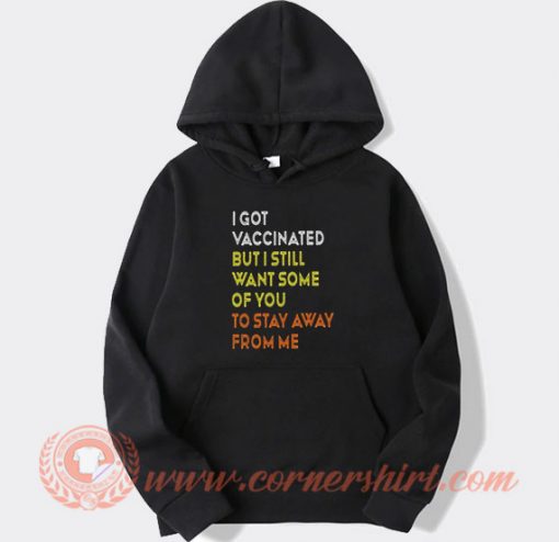 I Got Vaccinated But I Still Want Some Of You To Stay Away From Me Wife Hoodie