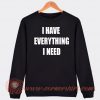I Have Everything I Need Sweatshirt On Sale