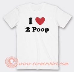 I Love 2 Poop T-shirt On Sale