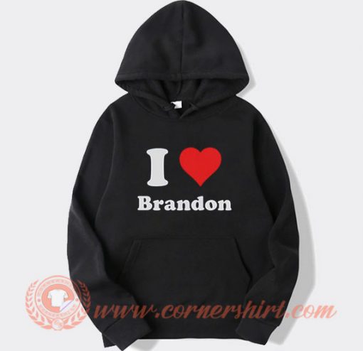 I Love Brandon Hoodie On Sale