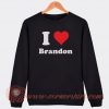 I Love Brandon Sweatshirt On Sale