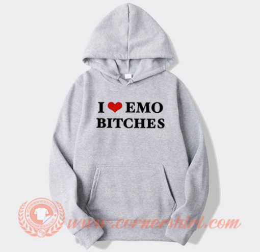 I Love Emo Bitches Hoodie On Sale