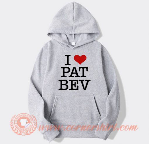 I Love Pat Bev Hoodie On Sale