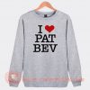 I Love Pat Bev Sweatshirt On Sale