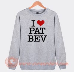 I Love Pat Bev Sweatshirt On Sale