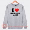 I Love Sertraline 100mg Sweatshirt On Sale