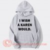 I Wish A Karen Would Hoodie On Sale