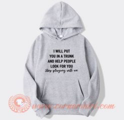 I Will Put You In A Trunk Hoodie On Sale