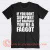 If You Don't Support Gay Marriage You're A Faggot T-shirt On Sale