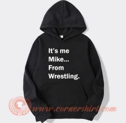 It's Me Mike From Wrestling Hoodie On Sale