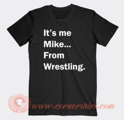 It's Me Mike From Wrestling T-shirt On Sale