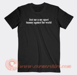 Just Me N My Upset Tummy Against The World T-shirt On Sale
