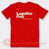 Legalize Gay Repeal Prop 8 Now T-shirt On Sale