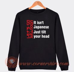 Let's Go Brandon It Isn't Japanese Just Tilt Your Head Sweatshirt On Sale