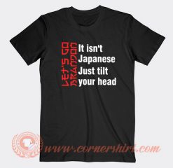 Let's Go Brandon It Isn't Japanese Just Tilt Your Head T-shirt On Sale