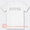 My Boyfriend Is Out Of Town T-shirt On Sale