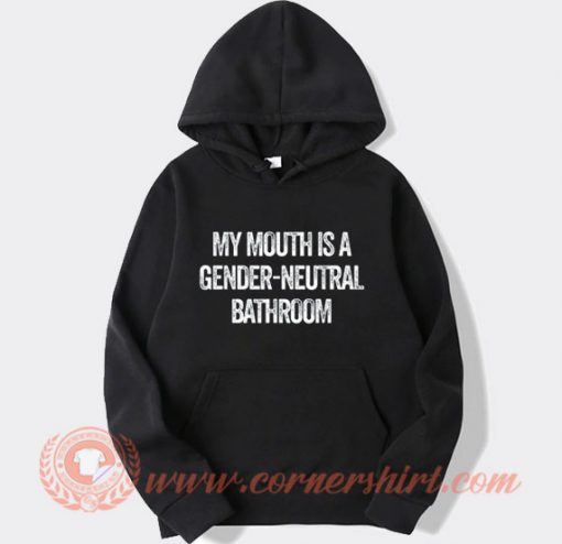 My Mouth Is A Gender Neutral Bathroom Hoodie On Sale