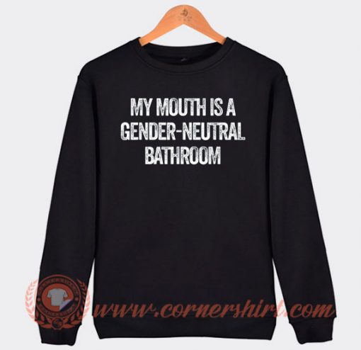 My Mouth Is A Gender Neutral Bathroom Sweatshirt On Sale